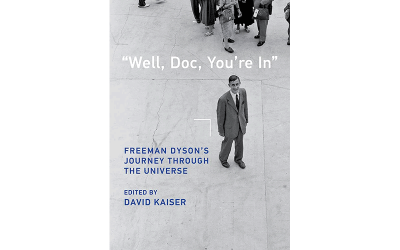 Book Review: Well, Doc, You’re In: Freeman Dyson’s Journey through the Universe